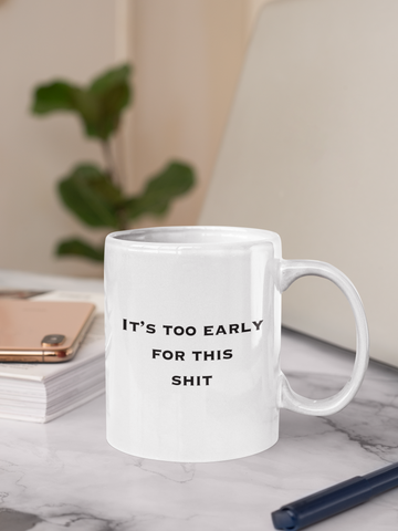 It's Too Early for This Shit Mug