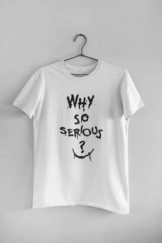 Why So Serious T-Shirt